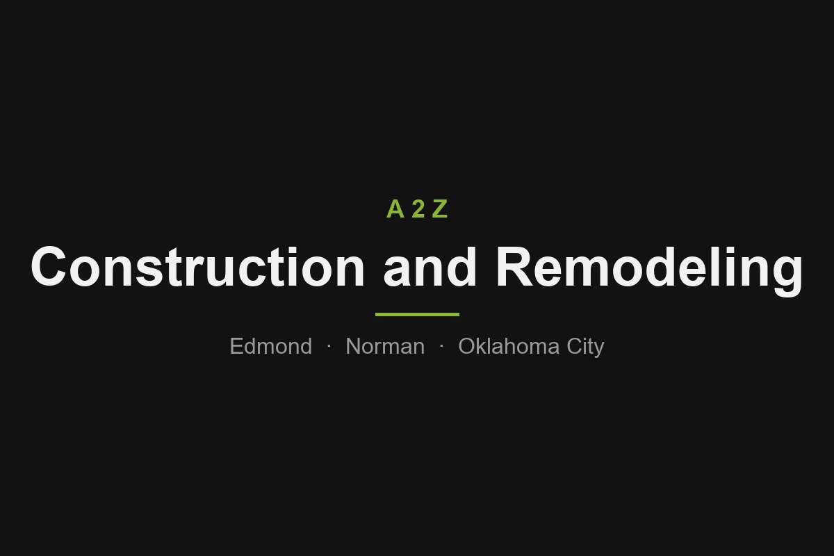 A2Z Construction and Remodeling — serving Edmond, Norman, and Oklahoma City